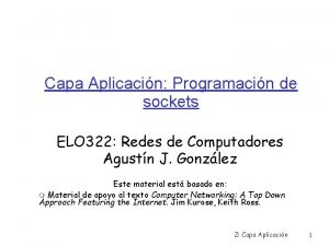 Capa Aplicacin Programacin de sockets ELO 322 Redes
