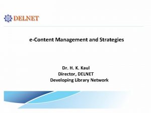 eContent Management and Strategies Dr H K Kaul