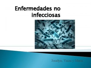 Enfermedades no infecciosas Jocelyn Yaiza y Mara Enfermedades
