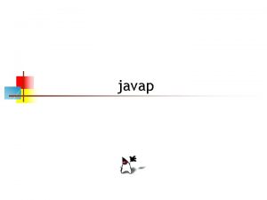 javap Bytecode n Java is compiled into bytecode