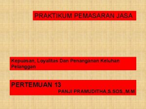 PRAKTIKUM PEMASARAN JASA Kepuasan Loyalitas Dan Penanganan Keluhan