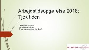 Arbejdstidsopgrelse 2018 Tjek tiden Hvad siger reglerne Hvordan