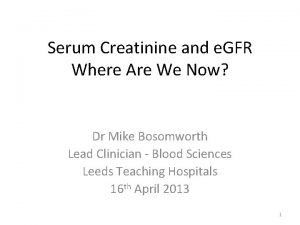 Serum Creatinine and e GFR Where Are We