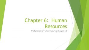 Chapter 6 Human Resources The Functions of Human