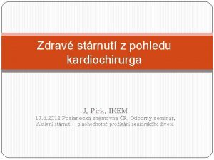 Zdrav strnut z pohledu kardiochirurga J Pirk IKEM