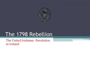 The 1798 Rebellion The United Irishmen Revolution in