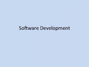 Software Development THE SYSTEMS DEVELOPMENT LIFE CYCLE The