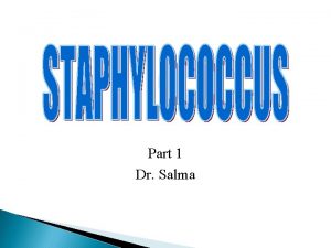 Part 1 Dr Salma Staphylococci are Gram positive