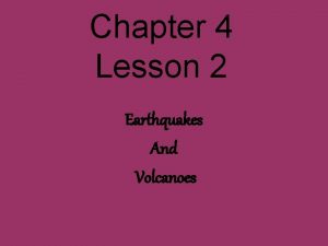 Chapter 4 Lesson 2 Earthquakes And Volcanoes Earthquakes