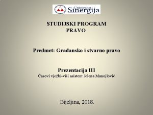 STUDIJSKI PROGRAM PRAVO Predmet Graansko i stvarno pravo