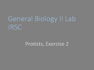 General Biology II Lab IRSC Protists Exercise 2