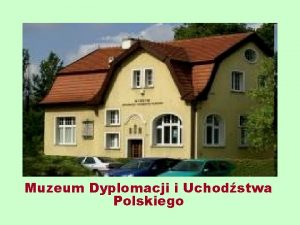 Muzeum Dyplomacji i Uchodstwa Polskiego Muzeum Dyplomacji i