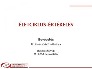 LETCIKLUSRTKELS Bevezets Dr Kovcs Viktria Barbara BMEGEENBVEE 2019