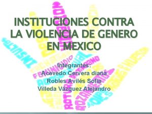 INSTITUCIONES CONTRA LA VIOLENCIA DE GENERO EN MEXICO