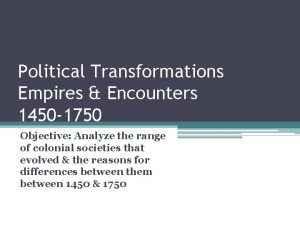 Political transformations empires and encounters