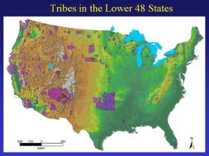 Tribes in the Lower 48 States Alaskan Tribes