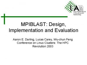 MPIBLAST Design Implementation and Evaluation Aaron E Darling