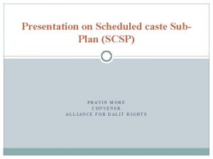 Presentation on Scheduled caste Sub Plan SCSP PRAVIN