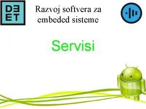 Razvoj softvera za embeded sisteme Servisi Servisi Servis