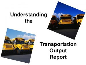 Understanding the Transportation Output Report Transportation Mileage Ratios