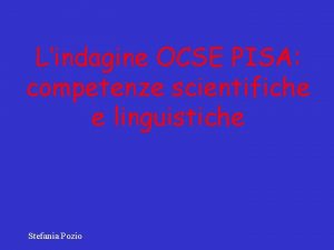 Lindagine OCSE PISA competenze scientifiche e linguistiche Stefania