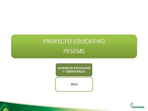 PROYECTO EDUCATIVO PESEMS UNIDAD DE EDUCACION Y DEMOCRACIA