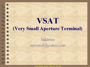 VSAT Very Small Aperture Terminal Sukiswo sukiswokyahoo com