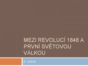 MEZI REVOLUC 1848 A PRVN SVTOVOU VLKOU 8
