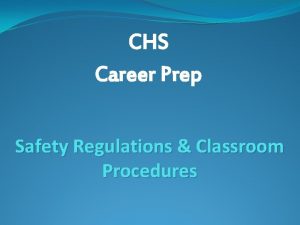 CHS Career Prep Safety Regulations Classroom Procedures Important