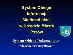 System Obiegu Informacji Multimedialnej w Urzdzie Miasta Pszw