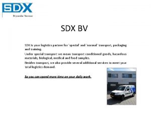 SDX BV SDX is your logistics partner for