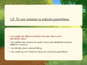 LO To use commas to indicate parenthesis I