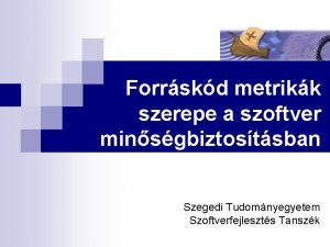 Forrskd metrikk szerepe a szoftver minsgbiztostsban Szegedi Tudomnyegyetem