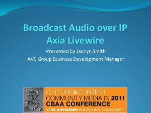 Broadcast Audio over IP Axia Livewire Presented by