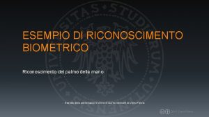 ESEMPIO DI RICONOSCIMENTO BIOMETRICO Riconoscimento del palmo della