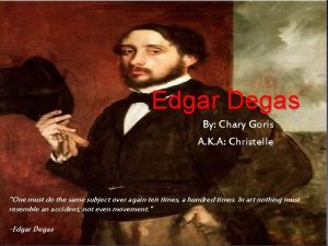 Edgar Degas By Chary Goris A K A
