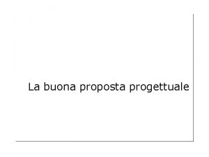 La buona proposta progettuale Buona proposta progettuale Bont