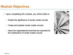 Module Objectives Upon completing this module you will