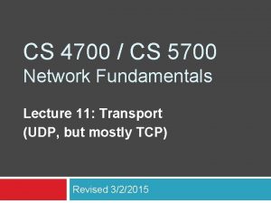 CS 4700 CS 5700 Network Fundamentals Lecture 11