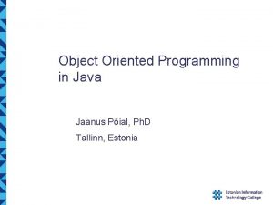 Object Oriented Programming in Java Jaanus Pial Ph