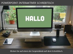 POWERPOINT INTERAKTIVER SCHREIBTISCH Klicken Sie auf einen der