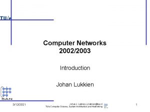 Computer Networks 20022003 Introduction Johan Lukkien 3122021 Johan