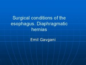 Surgical conditions of the esophagus Diaphragmatic hernias Emil