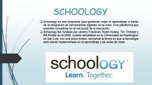 SCHOOLOGY q Schoology es una propuesta para gestionar