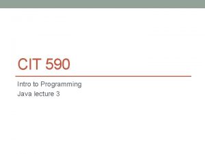 CIT 590 Intro to Programming Java lecture 3