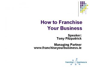 How to Franchise Your Business Speaker Tony Fitzpatrick