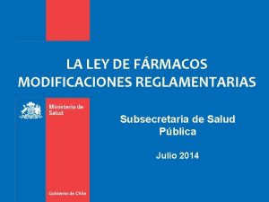 LA LEY DE FRMACOS MODIFICACIONES REGLAMENTARIAS Subsecretara de