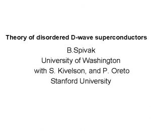 Theory of disordered Dwave superconductors B Spivak University