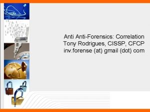 AntiForensics Correlation Tony Rodrigues CISSP CFCP inv forense