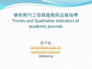 Trends and Qualitative indicators of academic journals tzchiutmu